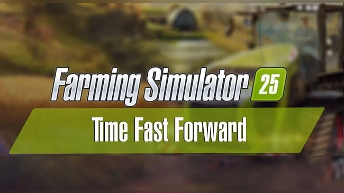 Farming Simulator 25 — Time Fast Forward — быстрая перемотка времени