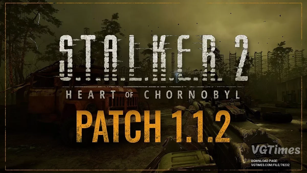 S.T.A.L.K.E.R. 2: Heart of Chornobyl — Обновление v1.1.2