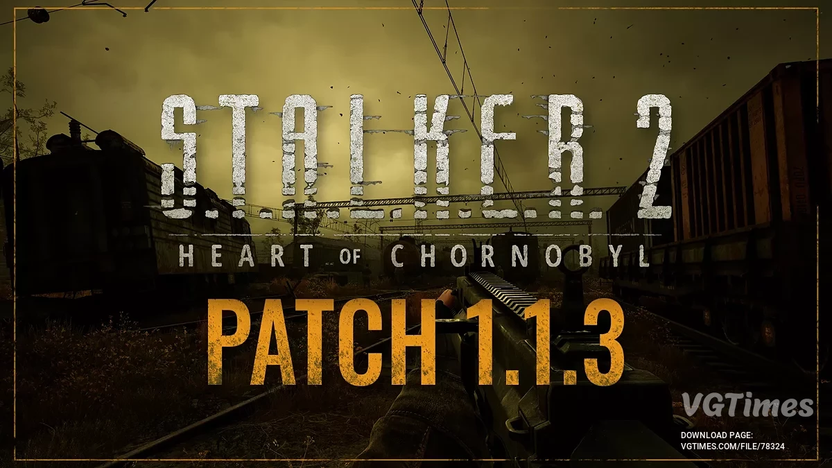 S.T.A.L.K.E.R. 2: Heart of Chornobyl — Обновление v1.1.3