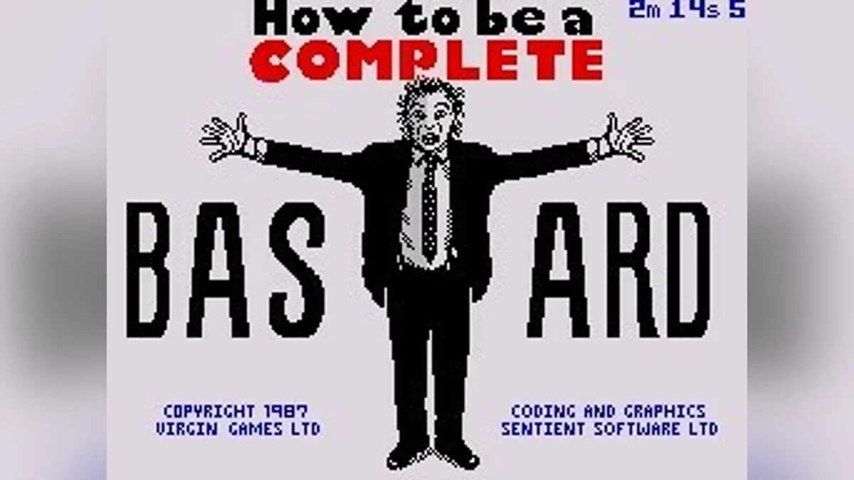 Скриншоты из How to be a Complete Bastard