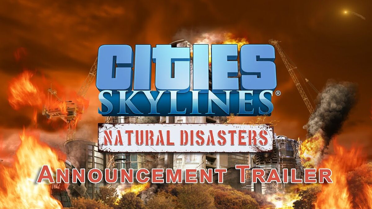 Cities: Skylines - Natural Disasters - что это за игра, трейлер, системные  требования, отзывы и оценки, цены и скидки, гайды и прохождение, похожие  игры