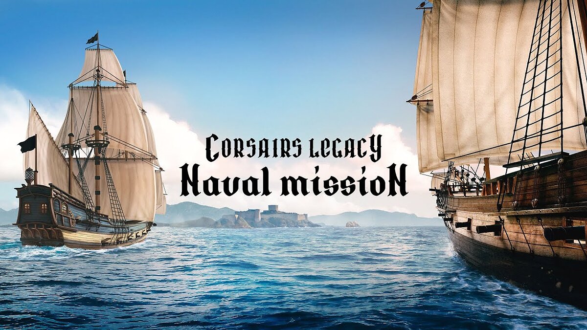 Corsairs Legacy: Naval Mission - что это за игра, когда выйдет, трейлер и  видео, системные требования, картинки, цена, похожие игры