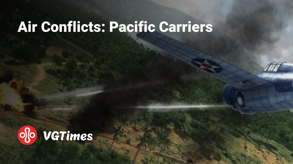 Air Conflicts: Pacific Carriers - что это за игра, трейлер, системные  требования, отзывы и оценки, цены и скидки, гайды и прохождение, похожие  игры Air Conflicts: Асы Тихого океана