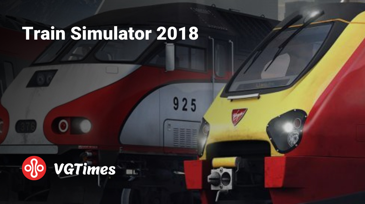 Train Simulator 2018 - что это за игра, трейлер, системные требования,  отзывы и оценки, цены и скидки, гайды и прохождение, похожие игры