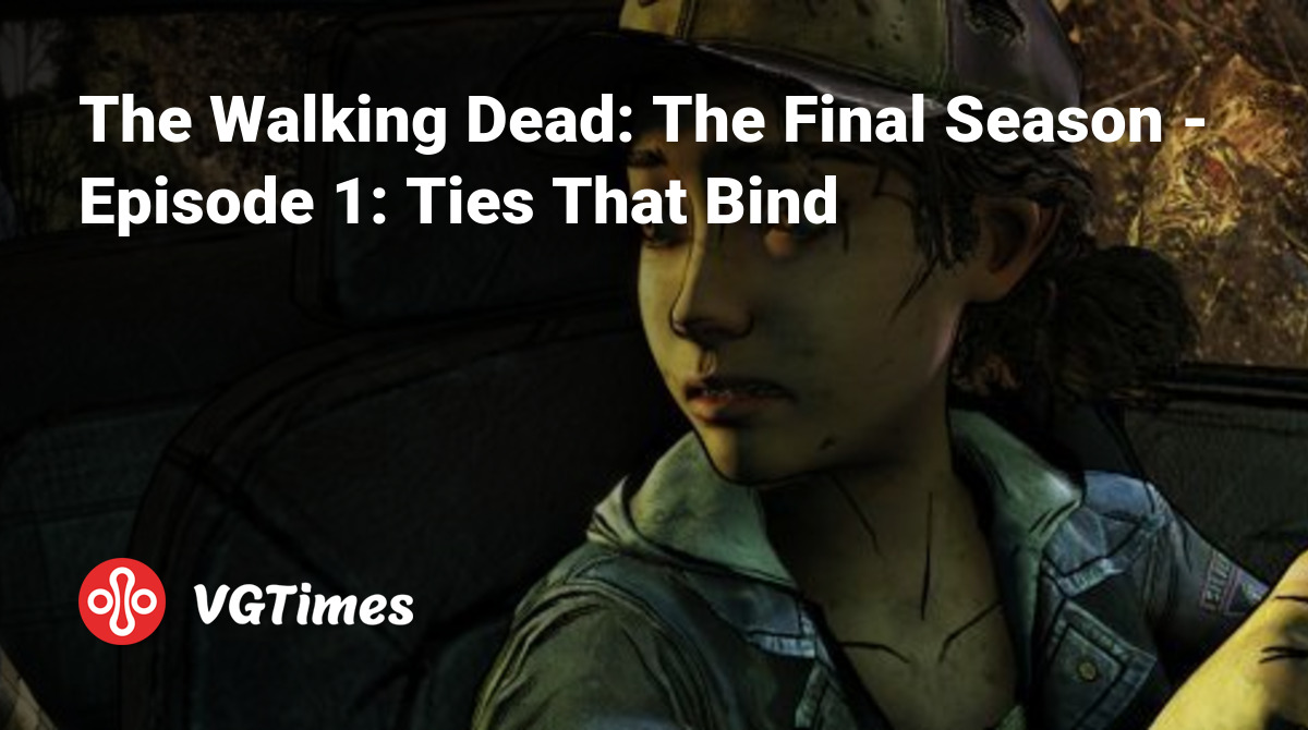 The Walking Dead: The Final Season - Episode 1: Ties That Bind - что это за  игра, трейлер, системные требования, отзывы и оценки, цены и скидки, гайды  и прохождение, похожие игры