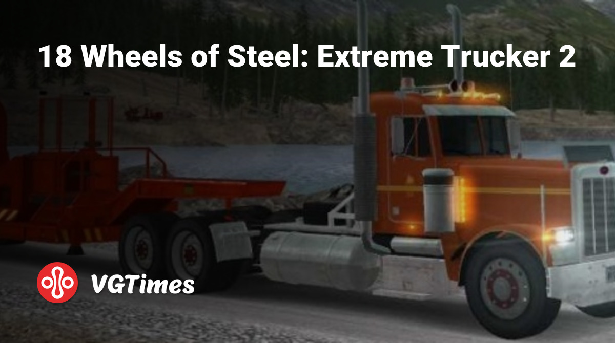 18 Wheels of Steel: Extreme Trucker 2 - что это за игра, трейлер, системные  требования, отзывы и оценки, цены и скидки, гайды и прохождение, похожие  игры