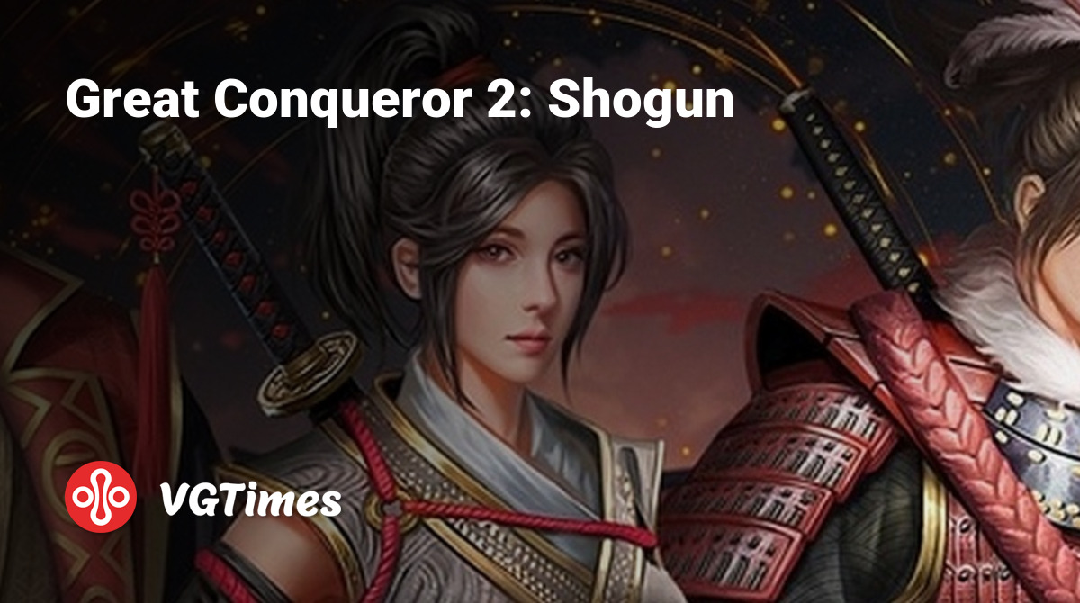 Great Conqueror 2: Shogun - что это за игра, трейлер, системные требования,  отзывы и оценки, цены и скидки, гайды и прохождение, похожие игры