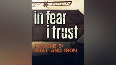 In Fear I Trust - Episode 3: Rust and Iron (Россия, Украина и СНГ)