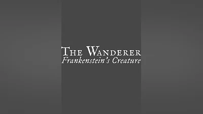 The Wanderer: Frankenstein&#039;s Creature