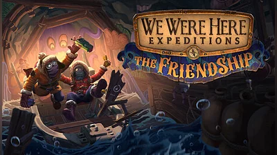 We Were Here Expeditions: The Friendship
