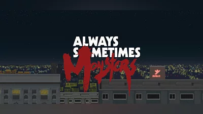 Always Sometimes Monsters