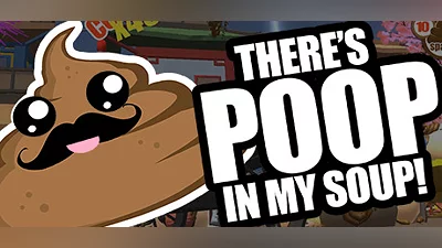 There's Poop In My Soup