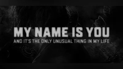 My name is You and it's the only unusual thing in my life