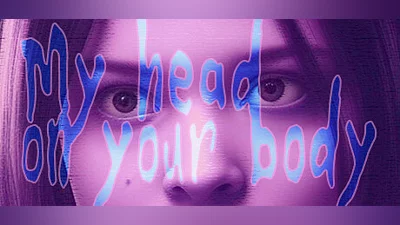 My Head On Your Body