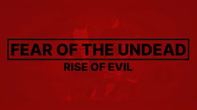 Fear of The Undead: Rise of Evil