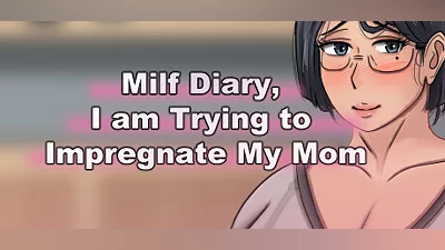Milf Diary, I am Trying to Impregnate My Mom