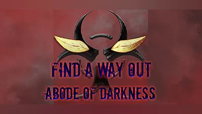 Find a way out: Abode of darkness.