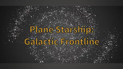 平面星舰：银河前线 Plane Starship:Galactic Frontline