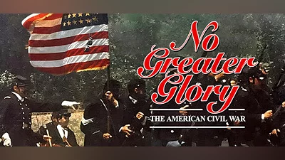 No Greater Glory: The American Civil War