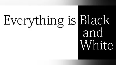 Everything is Black and White