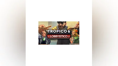 Tropico 6 - Lobbyistico   Steam DLC   Весь мир