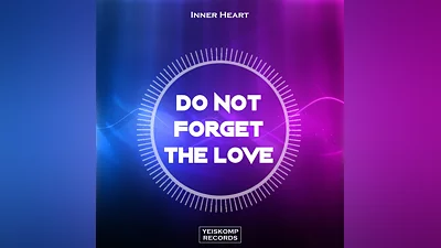 Inner Heart - Do Not Forget The Love (Original Mix)