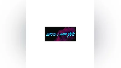 Until I Have You (Steam Key/Region Free)