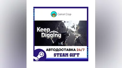 Keep Digging STEAM GIFT АВТО