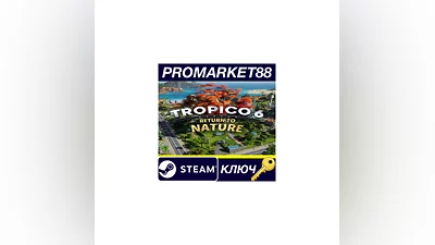 Tropico 6 - Return to Nature DLC Steam КЛЮЧ  GLOBAL (