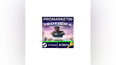 Tropico 6 Steam КЛЮЧ   GLOBAL