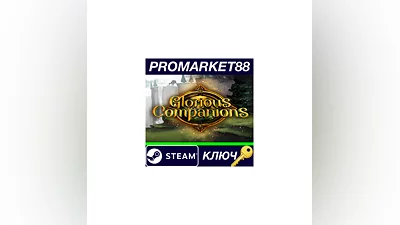 Glorious Companions Steam КЛЮЧ   GLOBAL