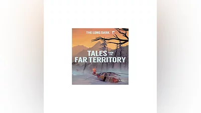 The Long Dark: Tales from the Far Territory   EGS DL