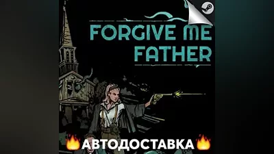 Forgive Me Father - STEAM RU / Выбор региона АВТО