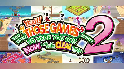 Сборник YEAH! YOU WANT "THOSE GAMES," RIGHT? SO HERE YOU GO! NOW, LET'S SEE YOU CLEAR THEM! 2