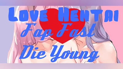 Сборник Love Hentai: Fap Fast, Die Young