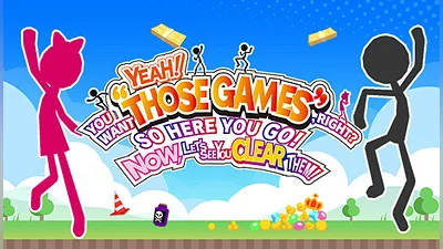 YEAH! YOU WANT &quot;THOSE GAMES,&quot; RIGHT? SO HERE YOU GO! NOW, LET'S SEE YOU CLEAR THEM!