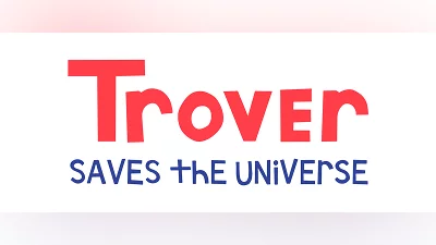 Trover Saves the Universe