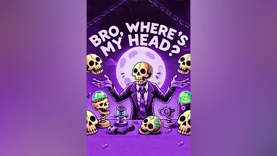 Bro, where's My head???